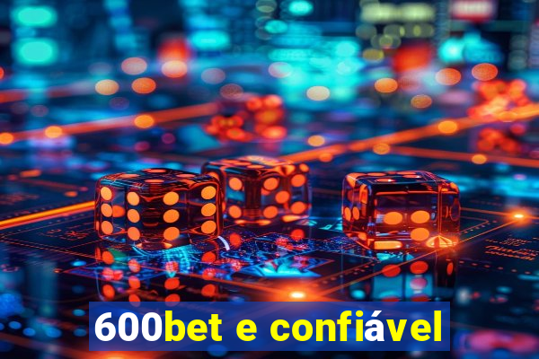 600bet e confiável